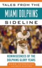 Image for Tales from the Miami Dolphins sideline: reminiscences of the Dolphins glory years