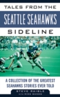 Image for Tales from the Seattle Seahawks sideline: a collection of the greatest Seahawks stories ever told