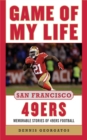 Image for Game of My Life San Francisco 49ers : Memorable Stories of 49ers Football