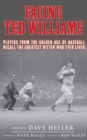 Image for Facing Ted Williams: players from the golden age of baseball recall the greatest hitter who ever lived