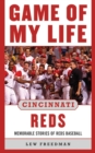 Image for Game of My Life Cincinnati Reds: Memorable Stories of Reds Baseball
