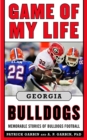 Image for Game of My Life Georgia Bulldogs: Memorable Stories of Bulldogs Football
