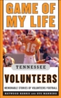 Image for Game of my life, Tennessee Volunteers: memorable stories of Volunteer football