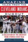 Image for Amazing Tales from the Cleveland Indians Dugout: A Collection of the Greatest Tribe Stories Ever Told