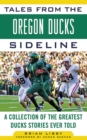 Image for Tales from the Oregon Ducks sideline: a collection of the greatest Ducks stories ever told