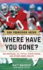 Image for San Francisco 49ers: Where Have You Gone? Joe Montana, Y.  A. Tittle, Steve Young, and Other 49ers Greats