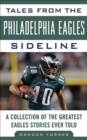 Image for Tales from the Philadelphia Eagles sideline: a collection of the greatest Eagles stories ever told