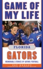 Image for Game of my life Florida Gators: memorable stories of gator football