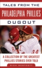 Image for Tales from the Philadelphia Phillies dugout: a collection of the greatest Phillies stories ever told