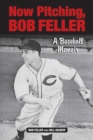 Image for Now Pitching, Bob Feller : A Baseball Memoir