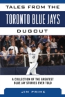 Image for Tales from the Toronto Blue Jays Dugout : A Collection of the Greatest Blue Jays Stories Ever Told