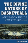 Image for Divine Nature of Basketball: My Season Inside the Ivy League
