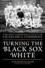 Image for Turning the Black Sox White: The Misunderstood Legacy of Charles A. Comiskey