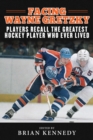 Image for Facing Wayne Gretzky : Players Recall the Greatest Hockey Player Who Ever Lived