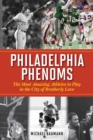 Image for Philadelphia Phenoms : The Most Amazing Athletes to Play in the City of Brotherly Love