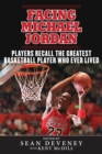 Image for Facing Michael Jordan: Players Recall the Greatest Basketball Player Who Ever Lived