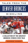 Image for Tales from the Denver Broncos Sideline: A Collection of the Greatest Broncos Stories Ever Told