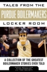 Image for Tales from the Purdue Boilermakers Locker Room : A Collection of the Greatest Boilermaker Stories Ever Told
