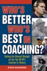 Image for Who&#39;s better, who&#39;s best in coaching?: setting the record straight on the top 50 NFL coaches in history