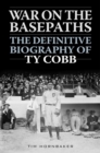 Image for War on the basepaths: the definitive biography of Ty Cobb