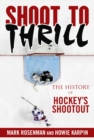 Image for Shoot to thrill: the history of hockey&#39;s shootout
