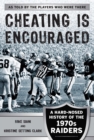 Image for Cheating is encouraged  : a hard-nosed history of the 1970s Raiders