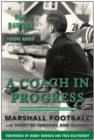 Image for A coach in progress  : Marshall football - a story of survival and revival