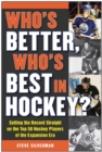 Image for Who&#39;s better, who&#39;s best in hockey?: setting the record straight on the top 50 hockey players of the expansion era