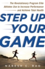 Image for Step up your game: the revolutionary program elite athletes use to increase performance and achieve total health