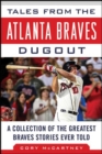 Image for Tales from the Atlanta Braves dugout: a collection of the greatest Braves stories ever told