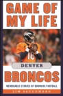 Image for Game of My Life Denver Broncos: Memorable Stories of Broncos Football