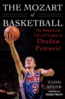 Image for The Mozart of basketball: the remarkable life and legacy of Drazen Petrovic