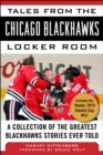Image for Tales from the Chicago Blackhawks locker room  : a collection of the greatest Blackhawks stories ever told