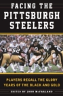 Image for Facing the Pittsburgh Steelers  : players recall the glory years of the black and gold