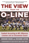Image for The View from the O-Line : Football According to NFL Offensive Linemen and an Uncommon Coach
