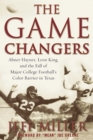Image for The Game Changers : Abner Haynes, Leon King, and the Fall of Major College Football&#39;s Color Barrier in Texas