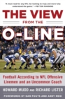 Image for View from the O-line: Football According to Nfl Offensive Linemen and an Uncommon Coach
