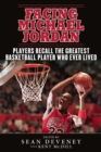 Image for Facing Michael Jordan : Players Recall the Greatest Basketball Player Who Ever Lived