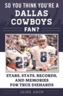 Image for So You Think You&#39;re a Dallas Cowboys Fan?: Stars, Stats, Records, and Memories for True Diehards