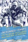 Image for The Uncrowned Champs : How the 1963 San Diego Chargers Would Have Won the Super Bowl
