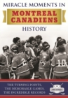Image for Miracle Moments in Montreal Canadiens History : The Turning Points, The Memorable Games, The Incredible Records