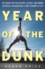 Image for Year of the Dunk : My Search for the History, Science, and Human Potential in Basketball?s Most Dramatic Play