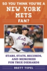 Image for So You Think You&#39;re a New York Mets Fan?: Stars, Stats, Records, and Memories for True Diehards