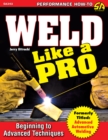Image for Weld like a pro: beginning to advanced techniques