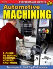 Image for Automotive Machining: A Guide to Boring, Decking, Honing &amp; More