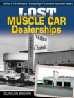 Image for Lost Muscle Car Dealerships : The Rise and Fall of America&#39;s Greatest High-Performance Dealers