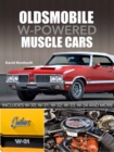 Image for Oldsmobile W-Powered Muscle Cars : Includes W-30, W-31, W-32, W-33, W-34 and more