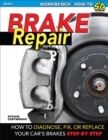 Image for Brake Repair: How to Diagnose, Fix, or Replace Your Car&#39;s Brakes Step by Step