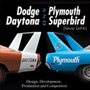 Image for Dodge Daytona and Plymouth Superbird: Design, Development, Production and Competition