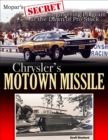 Image for Chrysler&#39;s Motown Missile: Mopar&#39;s Secret Engineering Program at the Dawn of Pro Stock